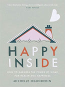 HAPPY INSIDE: HOW TO HARNESS THE POWER OF HOME FOR HEALTH AND HAPPINESS
