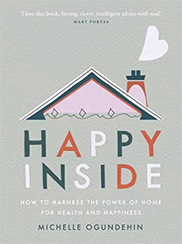 HAPPY INSIDE: HOW TO HARNESS THE POWER OF HOME FOR HEALTH AND HAPPINESS