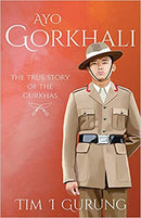AYO GORKHALI: THE TRUE STORY OF THE GURKHAS