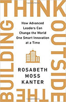 THINK OUTSIDE THE BUILDING: HOW ADVANCED LEADERS CAN CHANGE THE WORLD ONE SMART INNOVATION AT A TIME