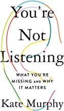 YOU'RE NOT LISTENING: WHAT YOU'RE MISSING AND WHY IT MATTERS