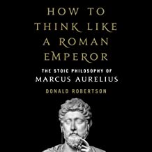 HOW TO THINK LIKE A ROMAN EMPEROR