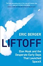 LIFTOFF ELON MUSK & THE DESPERATE EARLY DAYS THAT LAUNCHED SPACEX