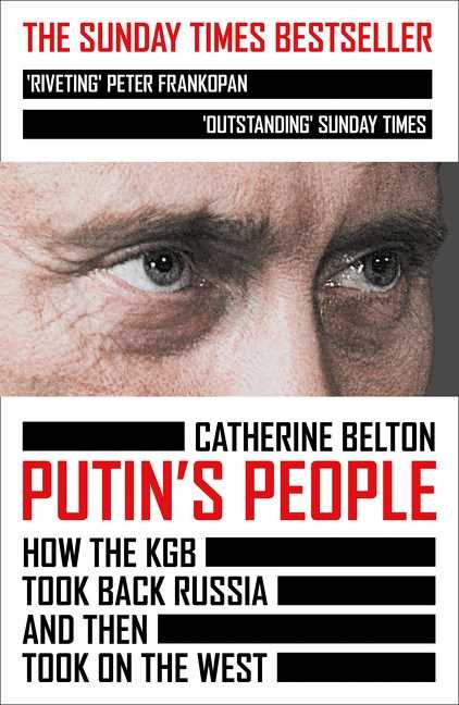 PUTIN'S PEOPLE: HOW THE KGB TOOK BACK RUSSIA AND THEN TOOK ON THE WEST