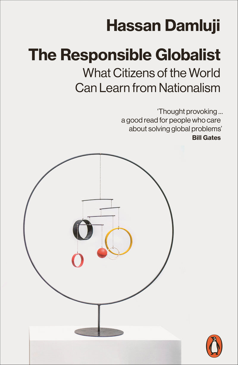 THE RESPONSIBLE GLOBALIST: WHAT CITIZENS OF THE WORLD CAN LEARN FROM NATIONALISM