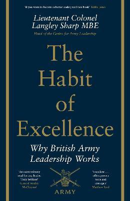 HABIT OF EXCELLENCE WHY BRITISH ARMY LEADERSHIP WORKS