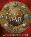 MASTERS OF WAR A VISUAL HISTORY OF MILITARY PERSONNEL FROM COMMANDERS TO FRONTLINE FIGHTERS