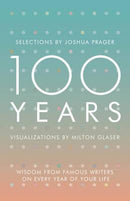 100 YEARS: WISDOM FROM FAMOUS WRITERS ON EVERY YEAR OF YOUR LIFE