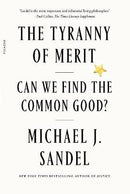 TYRANNY OF MERIT CAN WE FIND THE COMMON GOOD