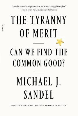 TYRANNY OF MERIT CAN WE FIND THE COMMON GOOD