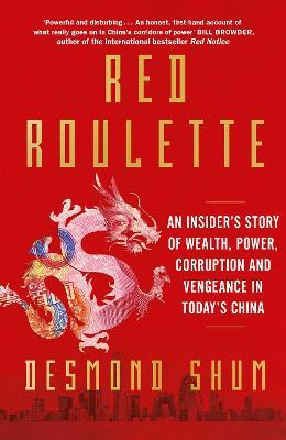 RED ROULETTE: AN INSIDERS STORY OF WEALTH POWER CORRUPTION & VENGEANCE IN TODAYS CHINA