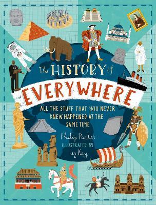 HISTORY OF EVERYWHERE ALL THE STUFF THAT YOU NEVER KNEW HAPPENED AT THE SAME TIME