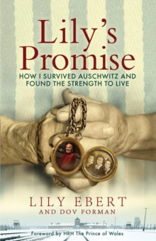 LILYS PROMISE HOW I SURVIVED AUSCHWITZ & FOUND THE STRENGTH TO LIVE