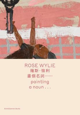 ROSE WYLIE: PAINTING A NOUN... (BILINGUAL EDITION)