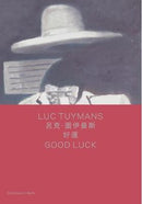 LUC TUYMANS: GOOD LUCK (BILINGUAL EDITION)