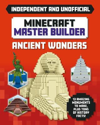 MINECRAFT MASTER BUILDER ANCIENT WONDERS INDEPENDENT & UNOFFICIAL