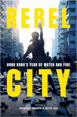 REBEL CITY: HONG KONG'S YEAR OF WATER AND FIRE