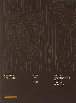 MATERIAL MATTERS 01: WOOD: CREATIVE INTERPRETATIONS OF COMMON MATERIALS