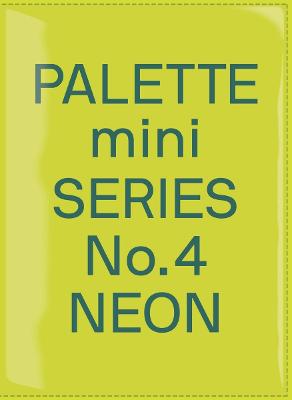 PALETTE MINI SERIES 04: NEON: NEW FLUORESCENT GRAPHICS